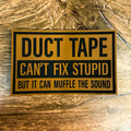 Duct Tape Can’t Fix Stupid – Laser Engraved Leather Patch 
