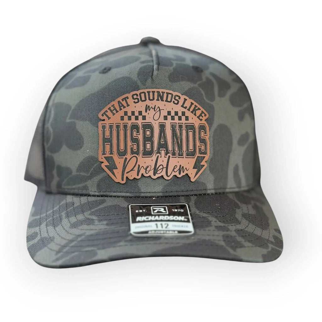 That Sounds Like My Husbands Problem- Custom Patch Hat 