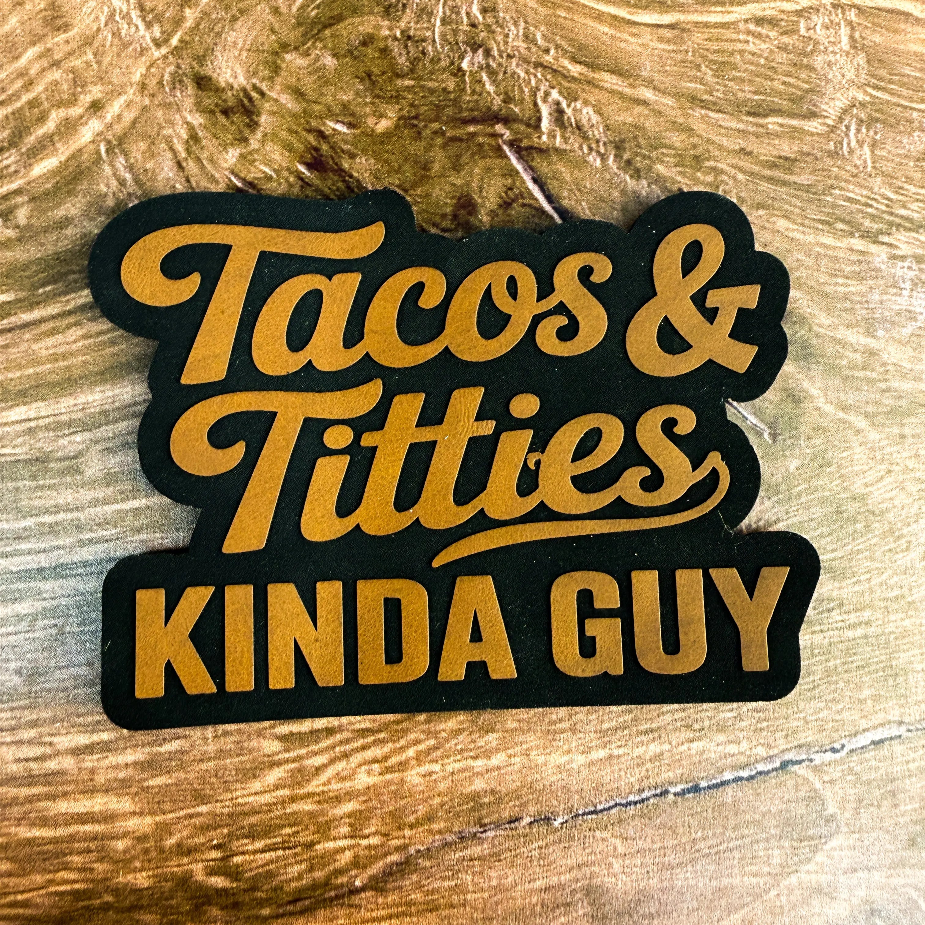 Tacos & Titties Kinda Guy (Inverted Engrave Edition) – Laser Engraved Leather Patch 