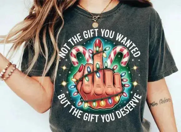 The Gift You Deserve Christmas Tee – Tee / Long Sleeve / Hoodie / Crewneck